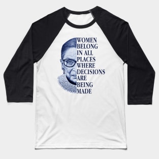 WOMEN BELONG IN ALL PLACES WHERE DECISIONS ARE BEING MADE Baseball T-Shirt